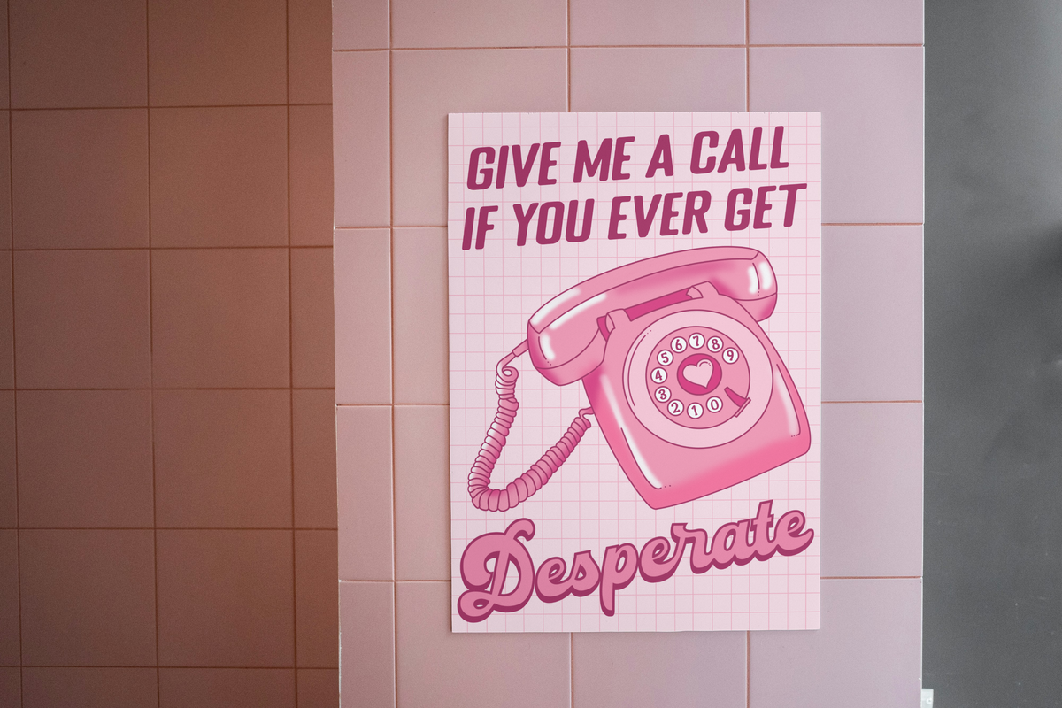 Give Me a Call if You Ever Get Desperate Print