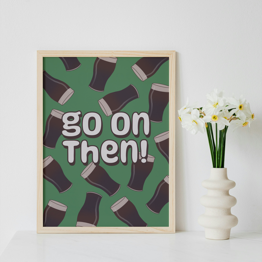 Go On Then Pints Print