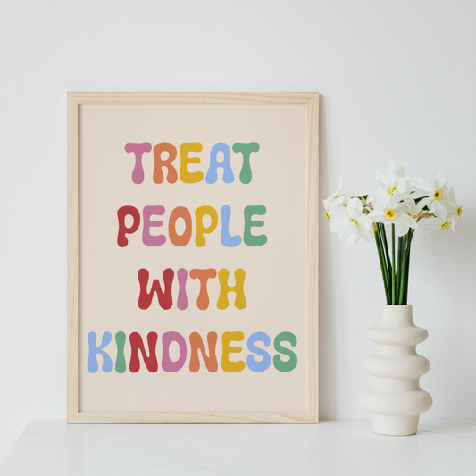 Treat People With Kindness Print