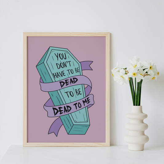 Dead to Me Print