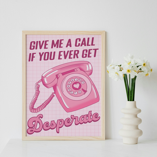 Give Me a Call if You Ever Get Desperate Print