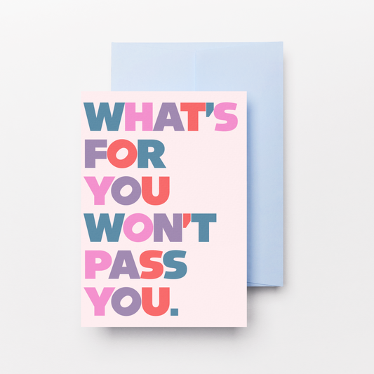 What's For You Won't Pass You Greeting Card