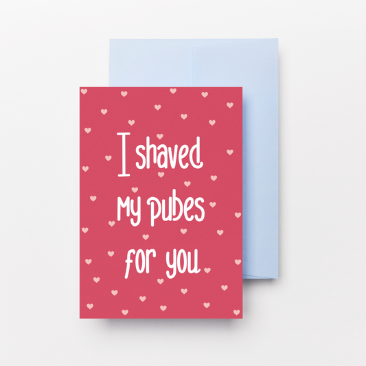 I Shaved My Pubes For You Greeting Card