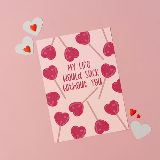 My Life Would Suck Without You Greeting Card