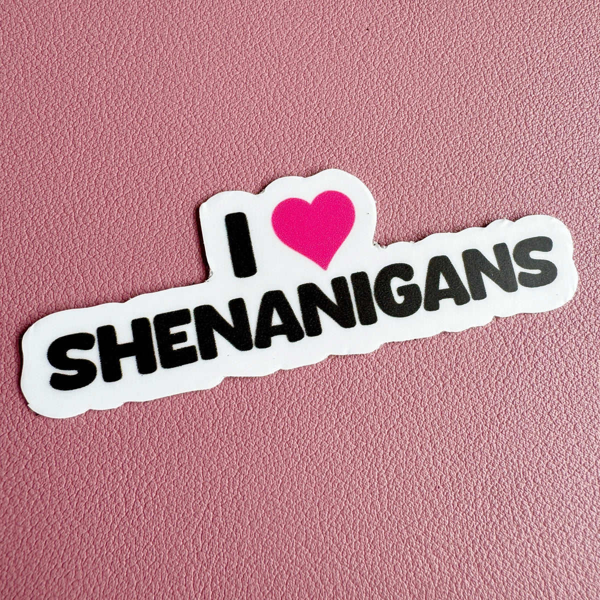 I Love Shenanigans Sticker
