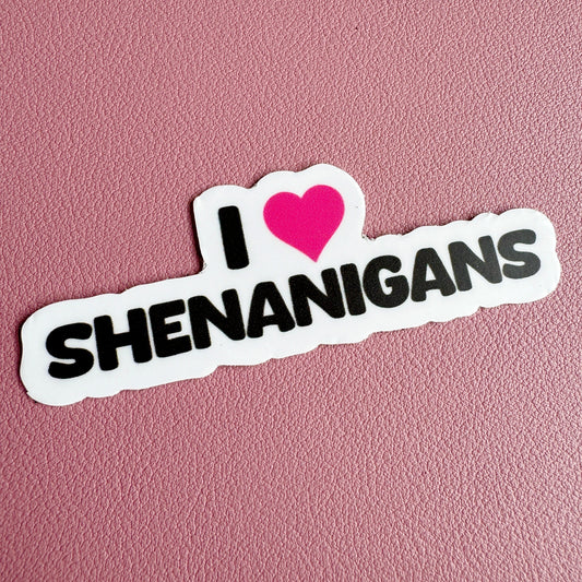 I Love Shenanigans Sticker