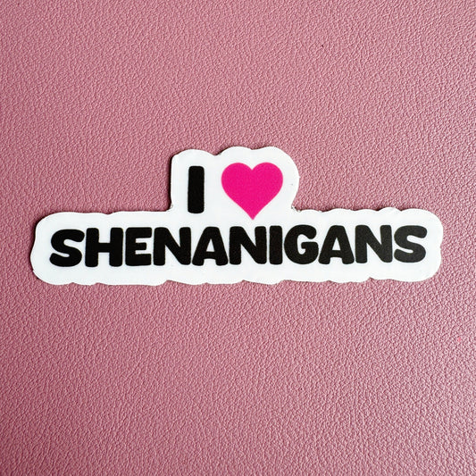 I Love Shenanigans Sticker