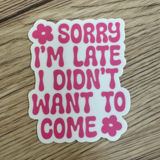 Sorry I'm Late Sticker