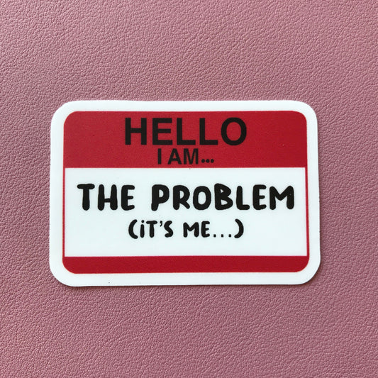 Hello I am the Problem Sticker