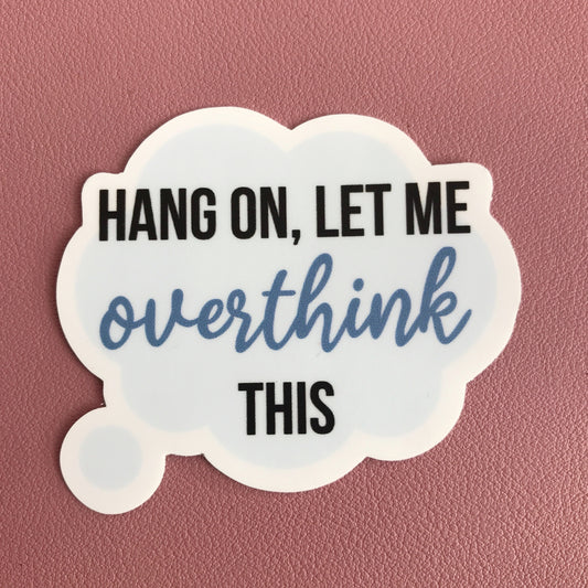 Let Me Overthink This Sticker