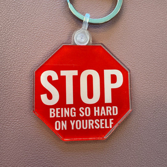 Stop Being So Hard on Yourself Keychain