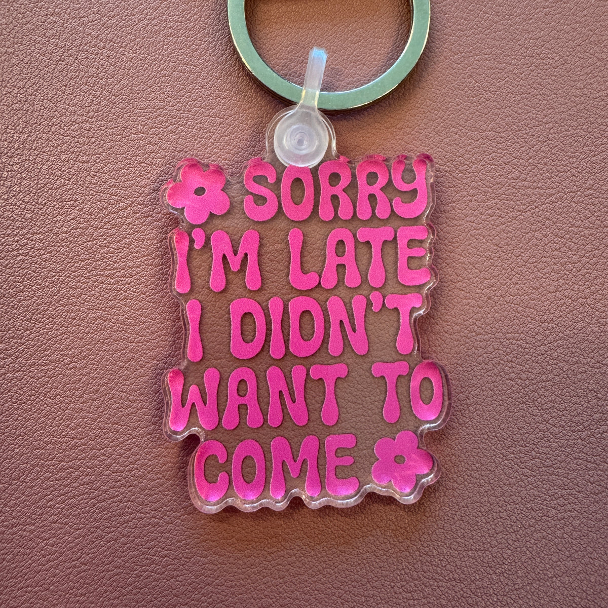 Sorry I'm Late I Didn't Want to Come Keychain