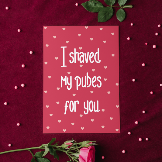 I Shaved My Pubes For You Greeting Card