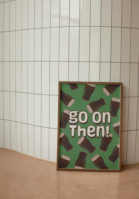 Go On Then Pints Print