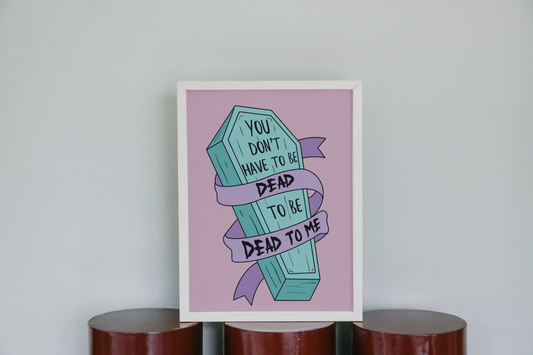 Dead to Me Print