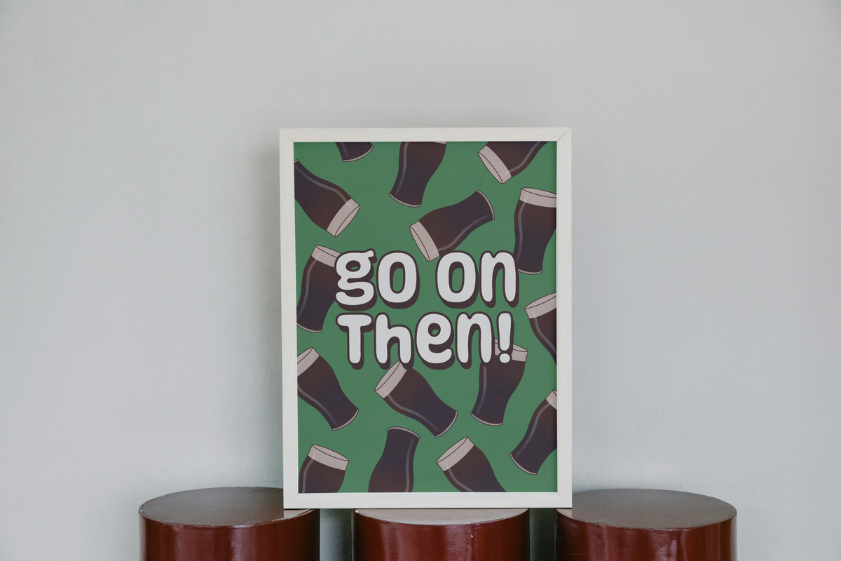 Go On Then Pints Print